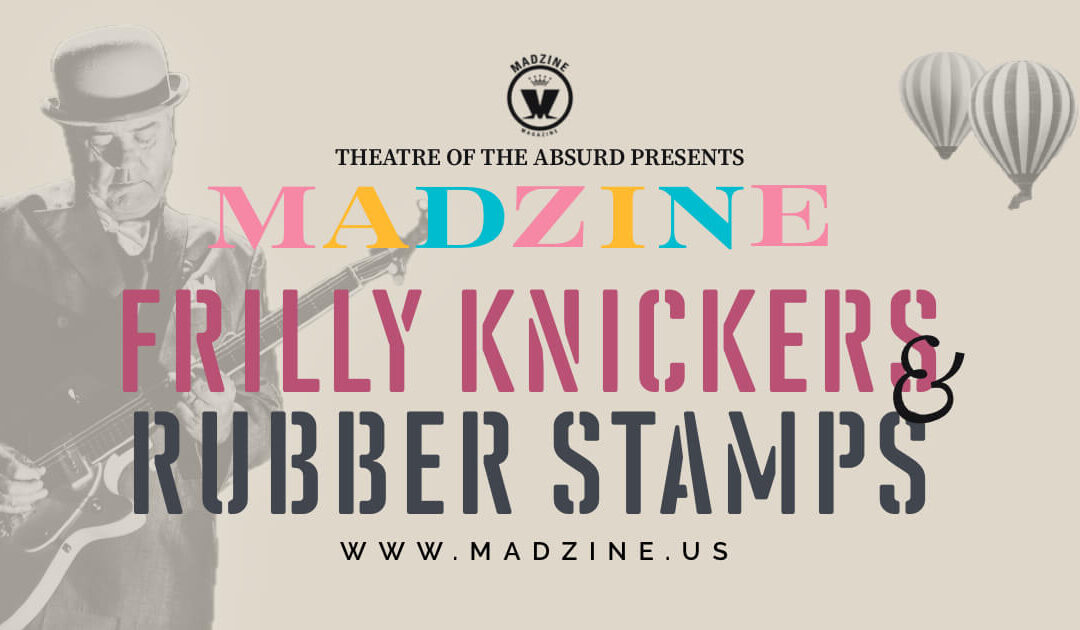 Madness: Frilly Knickers and Rubber Stamps